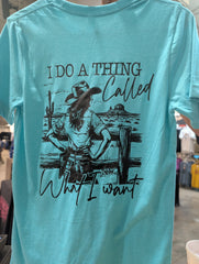 I do a thing called what I want t-shirt
